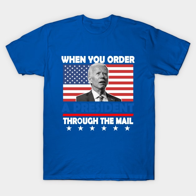 Order A President Through The Mail 2 T-Shirt by binhhai6shop